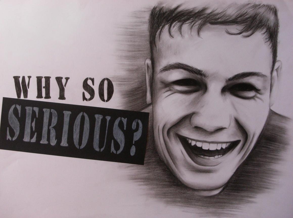 Why so serious?